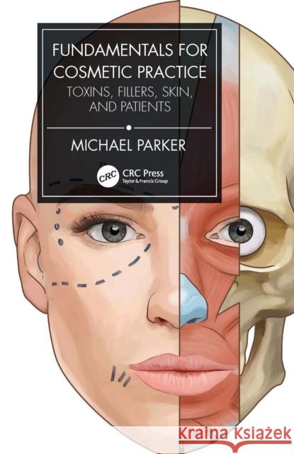 Fundamentals for Cosmetic Practice: Toxins, Fillers, Skin, and Patients Michael Parker 9781032057163 CRC Press