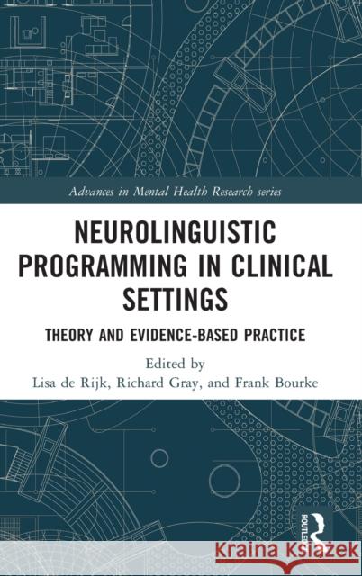 Neurolinguistic Programming in Clinical Settings: Theory and Evidence- Based Practice Lisa D Richard Gray Frank Bourke 9781032057200