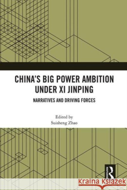 China's Big Power Ambition Under XI Jinping: Narratives and Driving Forces Zhao, Suisheng 9781032057217