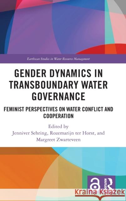 Gender Dynamics in Transboundary Water Governance: Feminist Perspectives on Water Conflict and Cooperation Jenniver Sehring Rozemarijn Te Margreet Zwarteveen 9781032057309 Routledge