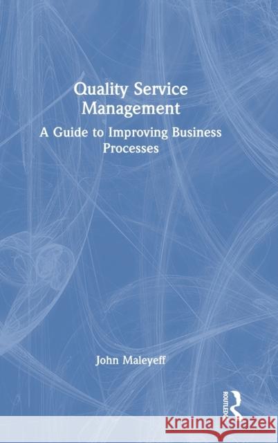 Quality Service Management: A Guide to Improving Business Processes John Maleyeff 9781032057545 Routledge