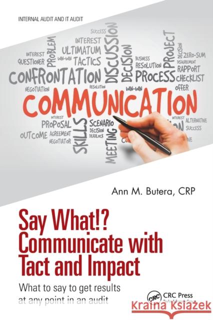 Say What!? Communicate with Tact and Impact: What to Say to Get Results at Any Point in an Audit Ann M. Butera 9781032057736 CRC Press