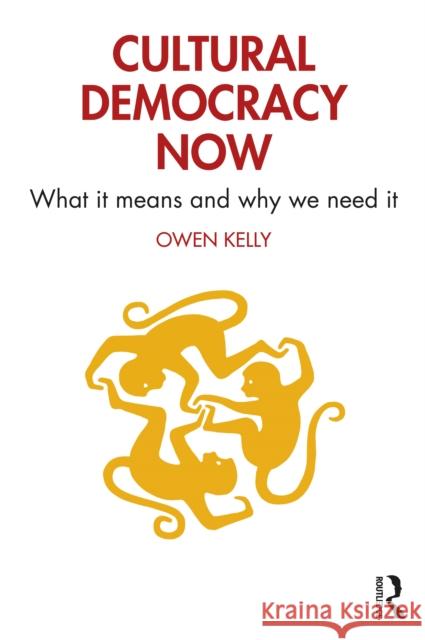 Cultural Democracy Now: What It Means and Why We Need It Kelly, Owen 9781032057828