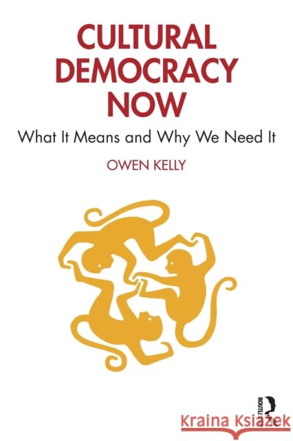 Cultural Democracy Now: What It Means and Why We Need It Kelly, Owen 9781032057842