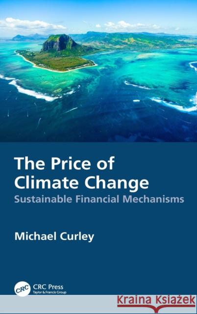 The Price of Climate Change: Sustainable Financial Mechanisms Michael Curley 9781032057910 CRC Press