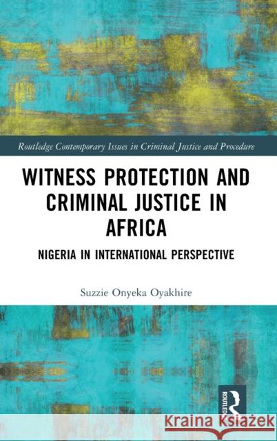 Witness Protection and Criminal Justice in Africa: Nigeria in International Perspective Suzzie Oyakhire 9781032057934 Routledge