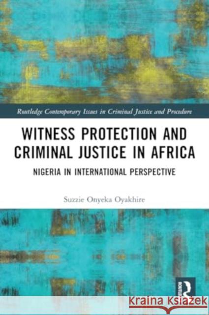 Witness Protection and Criminal Justice in Africa: Nigeria in International Perspective Suzzie Oyakhire 9781032057965 Routledge