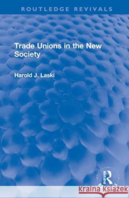 Trade Unions in the New Society Harold J. Laski 9781032058313