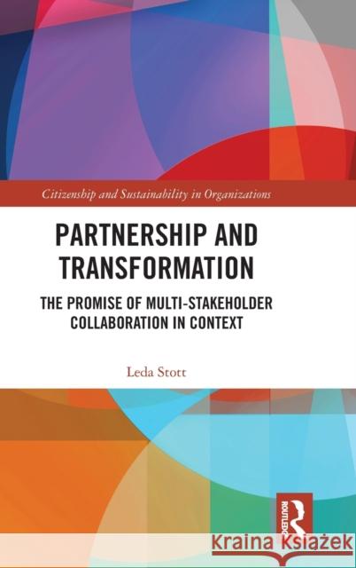 Partnership and Transformation: The Promise of Multi-stakeholder Collaboration in Context Stott, Leda 9781032058337 Taylor & Francis Ltd