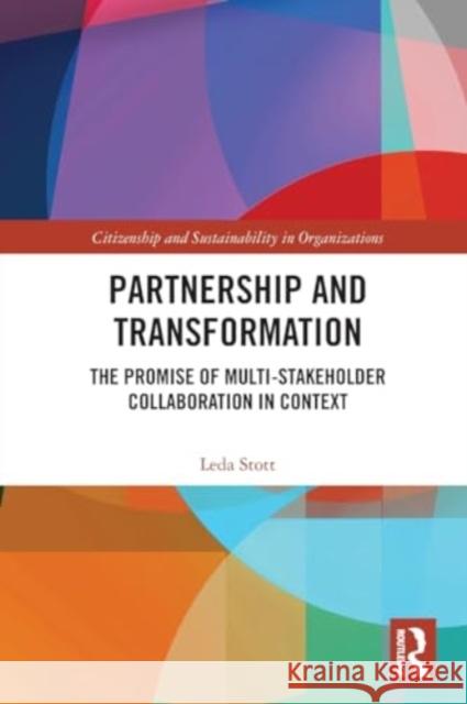 Partnership and Transformation: The Promise of Multi-Stakeholder Collaboration in Context Leda Stott 9781032058344 Routledge