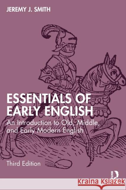 Essentials of Early English: An Introduction to Old, Middle, and Early Modern English Smith, Jeremy J. 9781032058450 Taylor & Francis Ltd