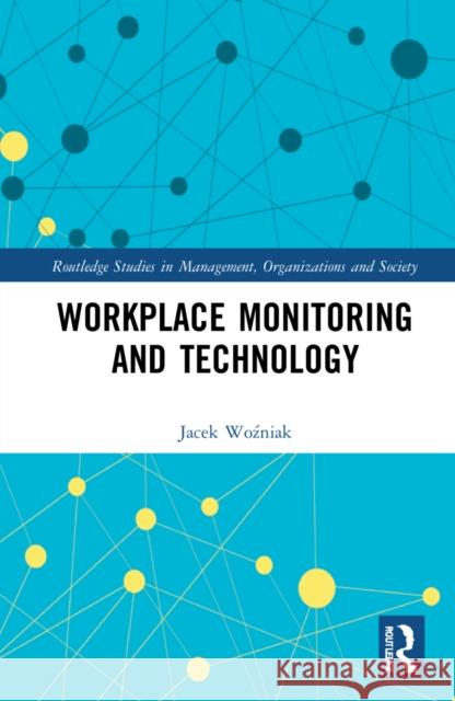 Workplace Monitoring and Technology Jacek Woźniak 9781032058511 Routledge