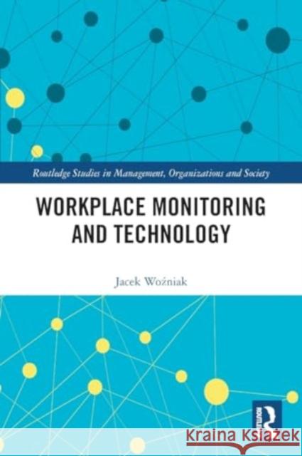 Workplace Monitoring and Technology Jacek Woźniak 9781032058528 Routledge