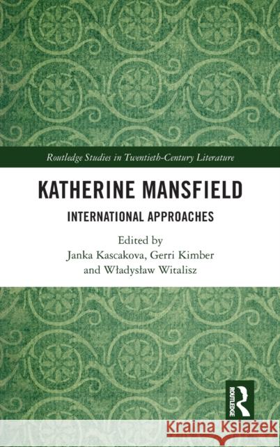 Katherine Mansfield: International Approaches Janka Kascakova Gerri Kimber Wladyslaw Witalisz 9781032058559 Routledge