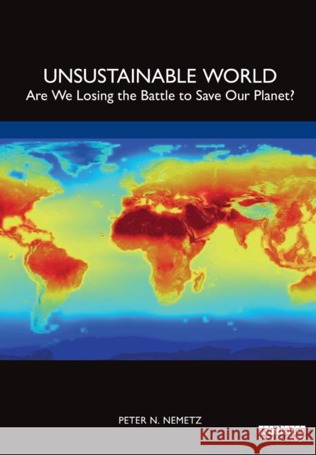 Unsustainable World: Are We Losing the Battle to Save Our Planet? Peter N. Nemetz 9781032058580 Routledge