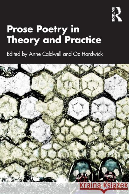 Prose Poetry in Theory and Practice Anne Caldwell Oz Hardwick 9781032058597 Taylor & Francis Ltd