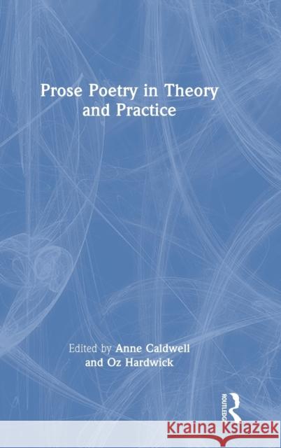 Prose Poetry in Theory and Practice Anne Caldwell Oz Hardwick 9781032058610 Routledge