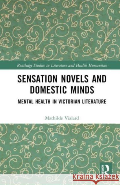 Sensation Novels and Domestic Minds Mathilde Vialard 9781032058634 Taylor & Francis Ltd