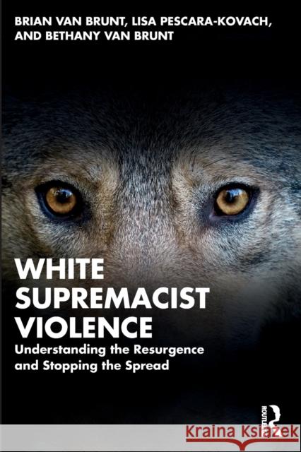 White Supremacist Violence: Understanding the Resurgence and Stopping the Spread Van Brunt, Brian 9781032058856 Taylor & Francis Ltd