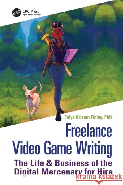 Freelance Video Game Writing: The Life & Business of the Digital Mercenary for Hire Toiya Finley 9781032059020