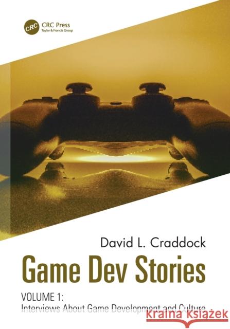 Game Dev Stories Volume 1: Interviews About Game Development and Culture Craddock, David L. 9781032059051 CRC Press