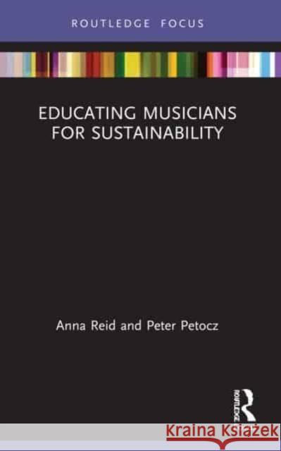 Educating Musicians for Sustainability Peter (The University of Sydney, Australia) Petocz 9781032059136 Taylor & Francis Ltd