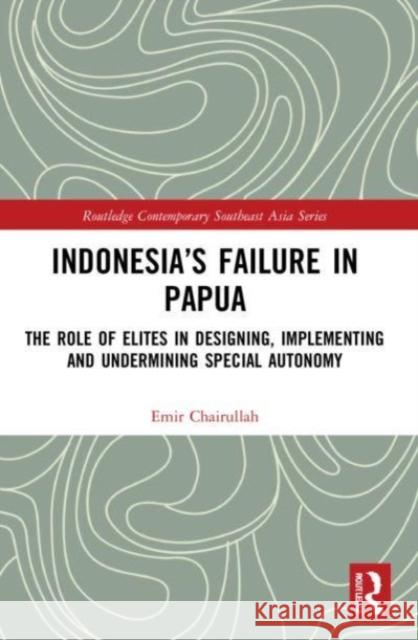 Indonesia's Failure in Papua Emir (President University, Indonesia) Chairullah 9781032059327 Taylor & Francis Ltd