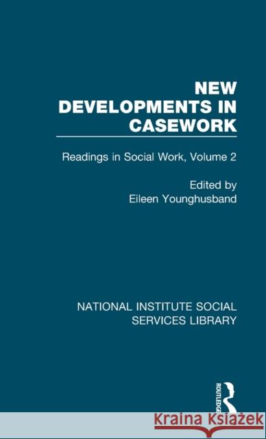 New Developments in Casework: Readings in Social Work, Volume 2 Eileen Younghusband 9781032059358 Routledge