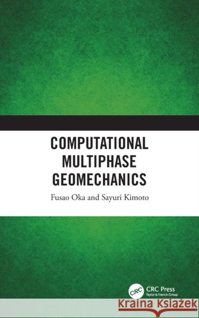 Computational Multiphase Geomechanics Fusao Oka Sayuri Kimoto 9781032059556 CRC Press