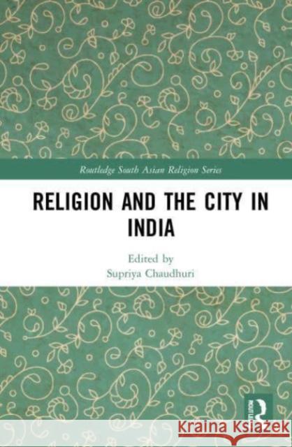 Religion and the City in India  9781032059587 Taylor & Francis Ltd