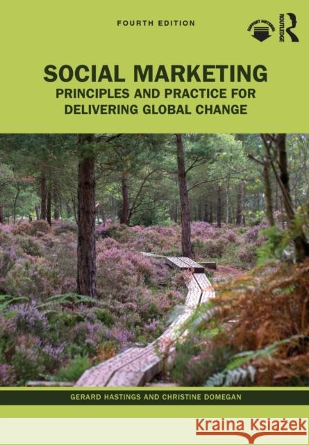 Social Marketing: Principles and Practice for Delivering Global Change Gerard Hastings Christine Domegan 9781032059679 Taylor & Francis Ltd