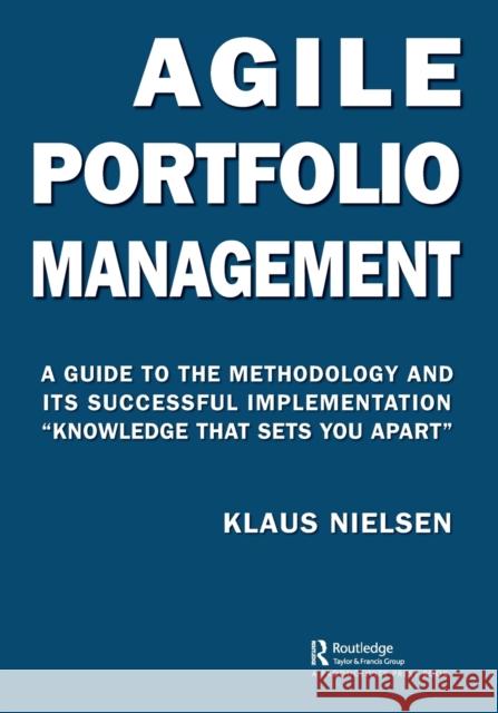 Agile Portfolio Management: A Guide to the Methodology and Its Successful Implementation “Knowledge That Sets You Apart” Klaus Nielsen 9781032059761