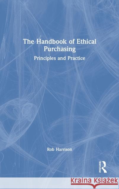 The Handbook of Ethical Purchasing: Principles and Practice Rob Harrison 9781032059945 Routledge