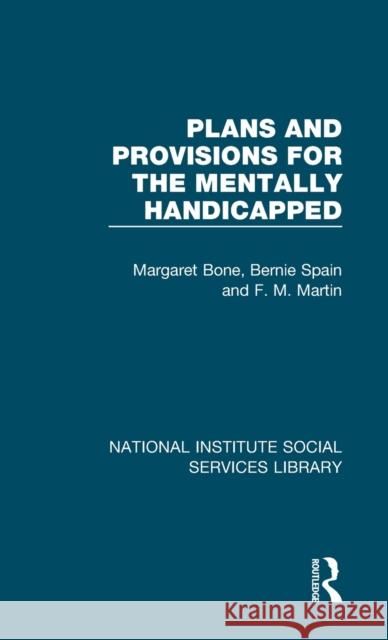 Plans and Provisions for the Mentally Handicapped M. Bone B. Spain F. M. Martin 9781032060002 Routledge