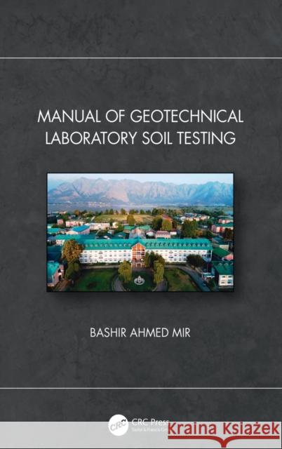 Manual of Geotechnical Laboratory Soil Testing Bashir Ahme 9781032060095 CRC Press