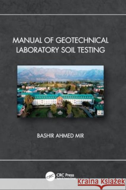 Manual of Geotechnical Laboratory Soil Testing Bashir Ahme 9781032060125 Taylor & Francis Ltd