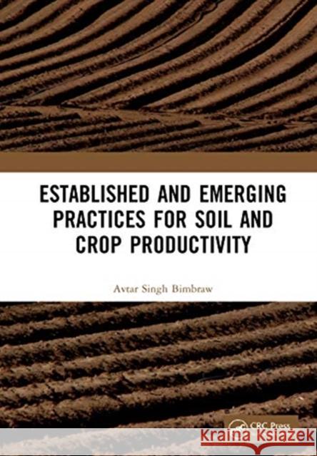 Established and Emerging Practices for Soil and Crop Productivity Avtar Singh Bimbraw 9781032060200 CRC Press