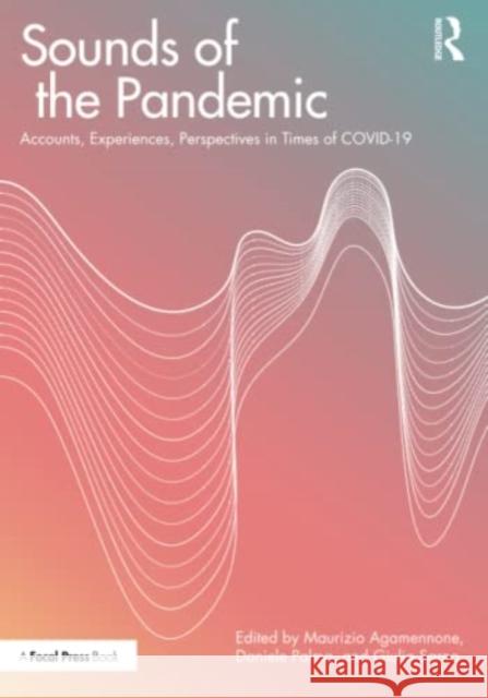 Sounds of the Pandemic: Accounts, Experiences, Perspectives in Times of COVID-19 Agamennone, Maurizio 9781032060231 Taylor & Francis Ltd