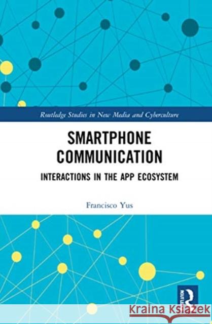 Smartphone Communication: Interactions in the App Ecosystem Francisco Yus 9781032060668 Routledge
