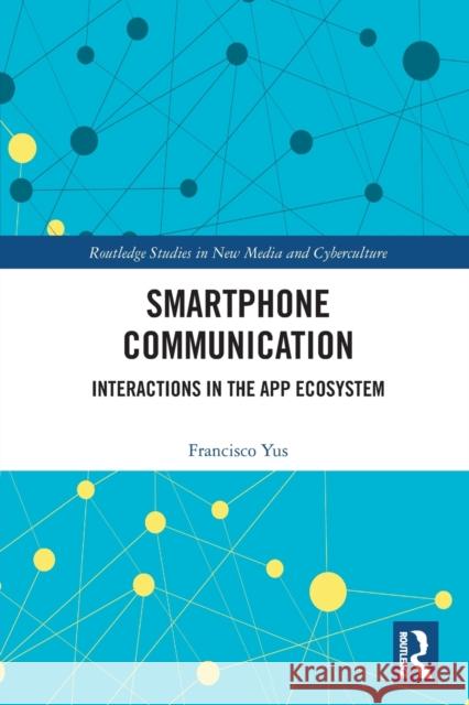Smartphone Communication: Interactions in the App Ecosystem Francisco Yus 9781032060675 Routledge