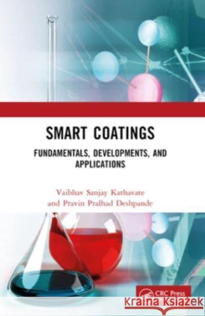 Smart Coatings: Fundamentals, Developments, and Applications Vaibhav Sanjay Kathavate Pravin Pralhad Deshpande 9781032060804