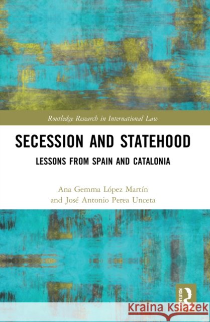 Secession and Statehood Jose Antonio Perea Unceta 9781032061139 Taylor & Francis Ltd