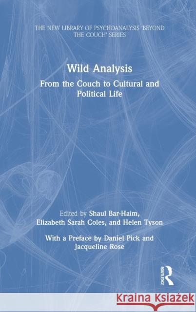 Wild Analysis: From the Couch to Cultural and Political Life Bar-Haim, Shaul 9781032061153 Routledge