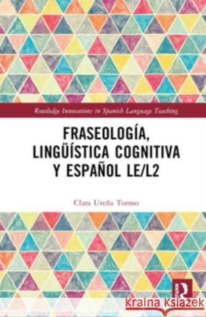 Fraseologia, linguistica cognitiva y espanol LE/L2 Clara (La Universidad de Alcala, Spain) Urena Tormo 9781032061214 Taylor & Francis Ltd