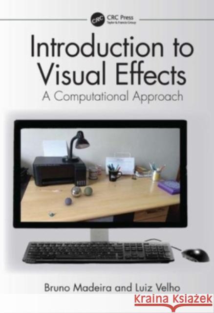 Introduction to Visual Effects: A Computational Approach Bruno Madeira Luiz Velho 9781032061245