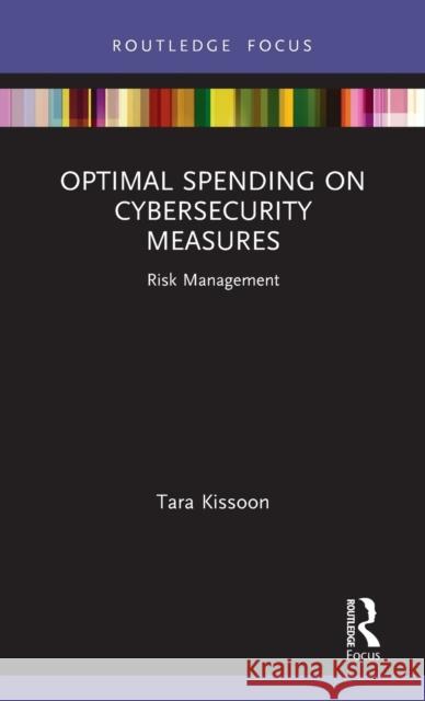 Optimal Spending on Cybersecurity Measures: Risk Management Tara Kissoon 9781032061405 Routledge