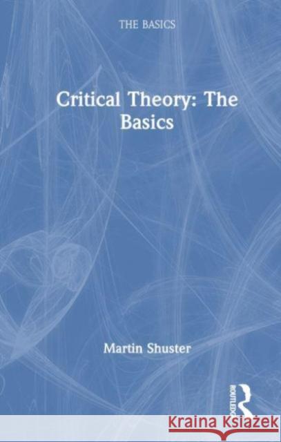 Critical Theory: The Basics Martin Shuster 9781032061559 Routledge