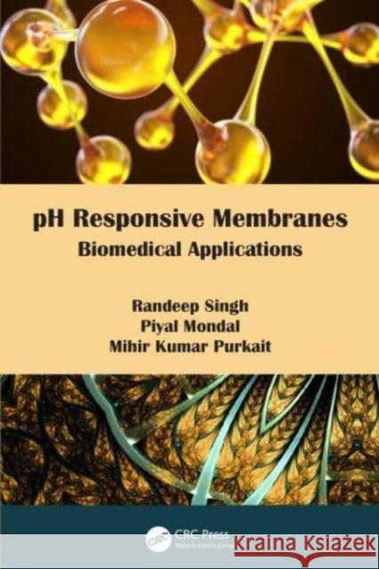 PH Responsive Membranes: Biomedical Applications Randeep Singh Piyal Mondal Mihir Kuma 9781032061689 CRC Press