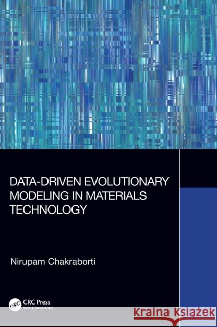 Data-Driven Evolutionary Modeling in Materials Technology Nirupam Chakraborti 9781032061733