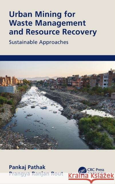 Urban Mining for Waste Management and Resource Recovery: Sustainable Approaches Pankaj Pathak Prangya Ranja 9781032061795 CRC Press